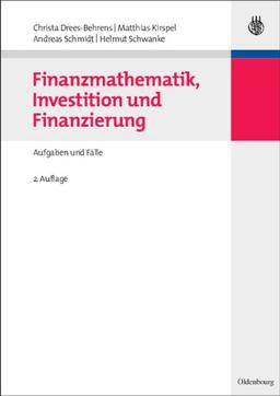 Finanzmathematik, Investition und Finanzierung: Aufgaben und Fälle