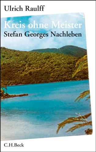 Kreis ohne Meister: Stefan Georges Nachleben. Eine abgründige Geschichte