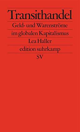 Transithandel: Geld- und Warenströme im globalen Kapitalismus (edition suhrkamp)