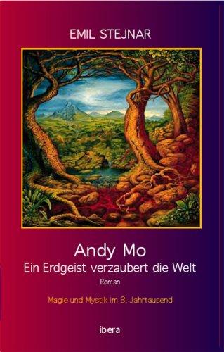 Andy Mo: Ein Erdgeist verzaubert die Welt. Magie und Mystik im 3. Jahrtausend