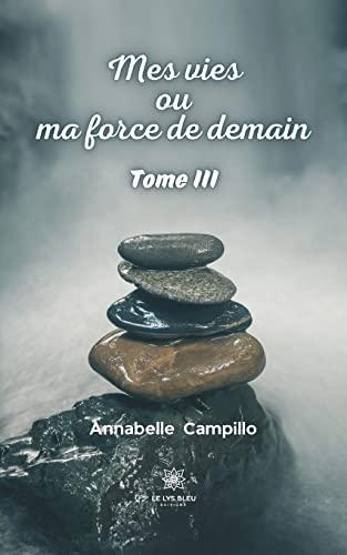 Mes vies ou ma force de demain : Tome III