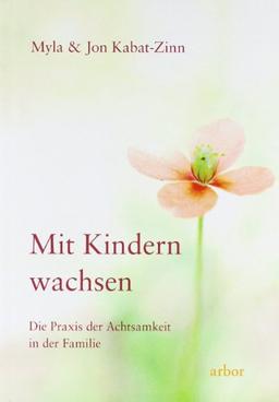 Mit Kindern wachsen: Die Praxis der Achtsamkeit in der Familie