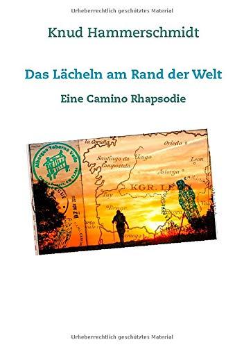 Das Lächeln am Rand der Welt: Eine Camino Rhapsodie