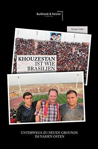 KHOUZESTAN IST WIE BRASILIEN - Unterwegs zu neuen Grounds im Nahen Osten