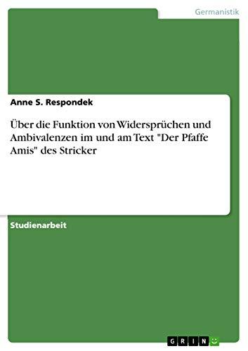 Über die Funktion von Widersprüchen und Ambivalenzen im und am Text "Der Pfaffe Amis" des Stricker