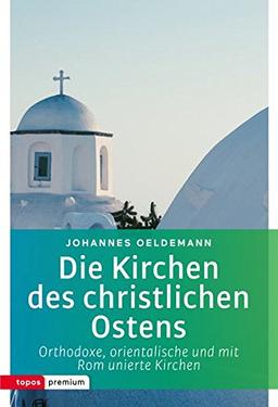 Die Kirchen des christlichen Ostens: Orthodoxe, orientalische und mit Rom unierte Kirchen (Topos Taschenbücher)