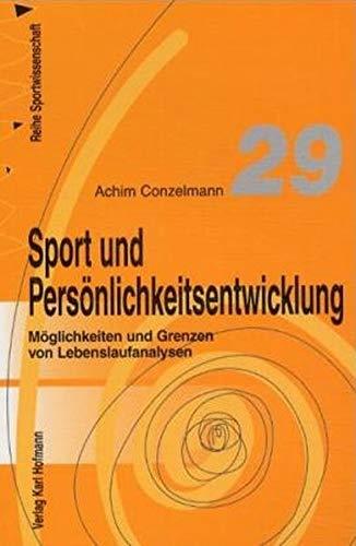 Sport und Persönlichkeitsentwicklung: Möglichkeiten und Grenzen von Lebenslaufanalysen (Reihe Sportwissenschaft)