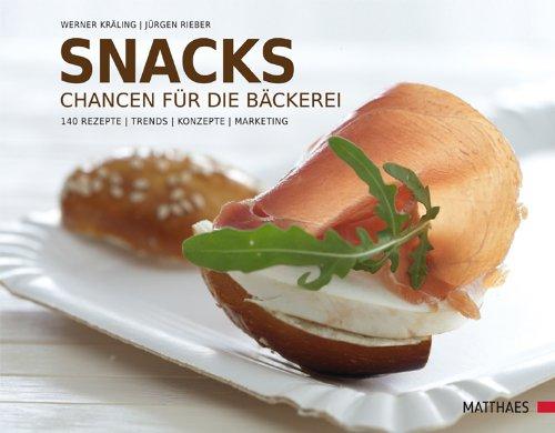 Snacks: Chancen für die Bäckerei. 240 Rezepte - Trends - Konzepte - Marketing