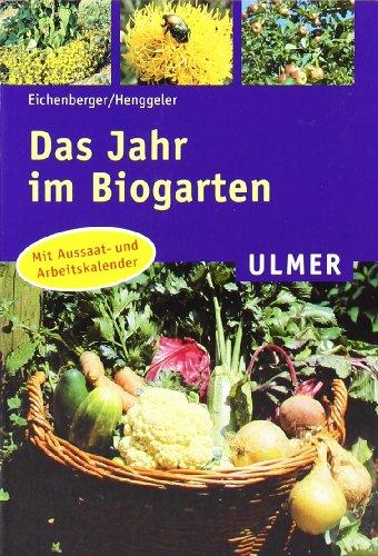 Das Jahr im Biogarten: Mit Aussaat- und Arbeitskalender