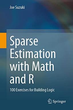 Sparse Estimation with Math and R: 100 Exercises for Building Logic