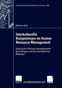 Interkulturelle Kompetenzen im Human Resource Management: Empirische Analyse konzeptioneller Grundfragen und der betrieblichen Relevanz (neue betriebswirtschaftliche forschung (nbf) (330), Band 330)