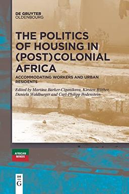 The Politics of Housing in (Post-)Colonial Africa: Accommodating workers and urban residents