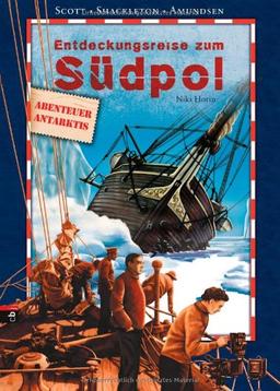 Entdeckungsreise zum Südpol: Scott / Shackleton / Amundsen