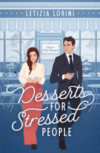 Desserts for Stressed People: A Secret Identity Romantic Comedy (Love & Other Recipes)