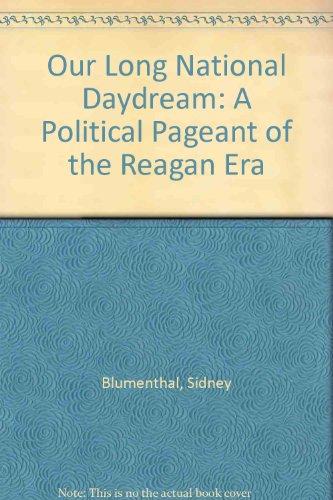 Our Long National Daydream: A Political Pageant of the Reagan Era