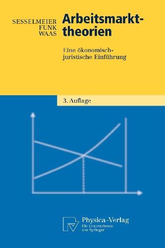 Arbeitsmarkttheorien: Eine ökonomisch-juristische Einführung (Physica-Lehrbuch) (German Edition)