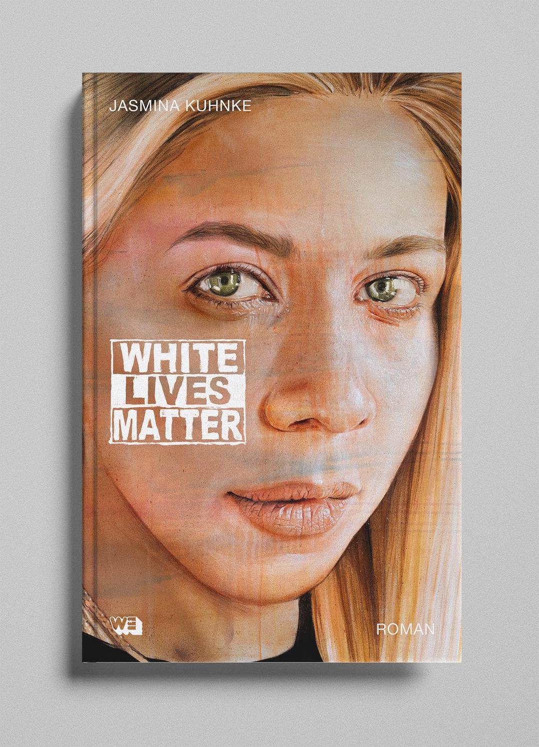 White Lives Matter: Roman: Ein Antirassismus-Roman von SPIEGEL-Bestsellerautorin Jasmina Kuhnke