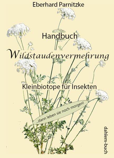 Handbuch Wildstaudenvermehrung: Kleinbiotope für Insekten