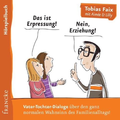 Das ist Erpressung! Nein, Erziehung!: Live-Lesung