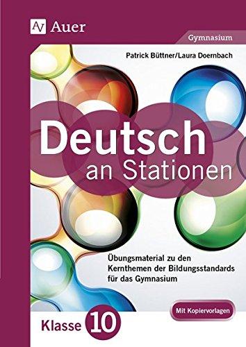 Deutsch an Stationen 10 Gymnasium: Übungsmaterial zu den Kernthemen der Bildungsstandards für das Gymnasium (10. Klasse) (Stationentraining Sekundarstufe Deutsch)