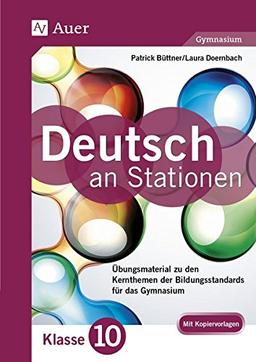 Deutsch an Stationen 10 Gymnasium: Übungsmaterial zu den Kernthemen der Bildungsstandards für das Gymnasium (10. Klasse) (Stationentraining Sekundarstufe Deutsch)