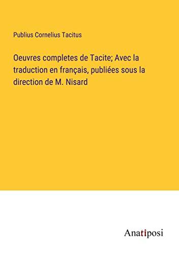 Oeuvres completes de Tacite; Avec la traduction en français, publiées sous la direction de M. Nisard