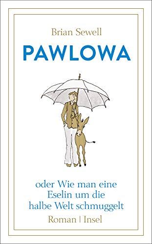 Pawlowa: oder Wie man eine Eselin um die halbe Welt schmuggelt (insel taschenbuch)