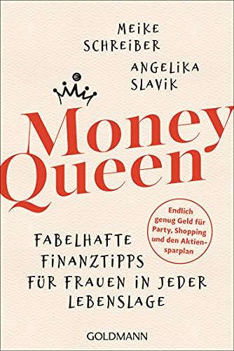 Money Queen: Fabelhafte Finanztipps für Frauen in jeder Lebenslage - Endlich genug Geld für Party, Shopping und den Aktiensparplan