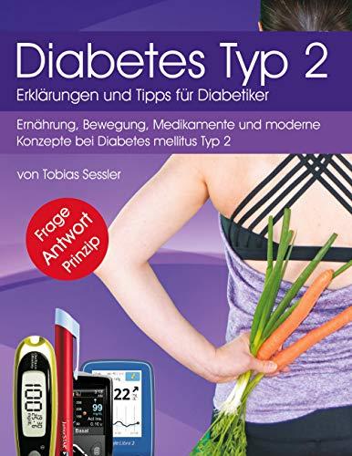 Diabetes Typ 2 - Erklärungen und Tipps für Diabetiker: Ernährung, Bewegung, Medikamente und moderne Konzepte bei Diabetes mellitus Typ 2