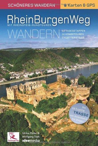 Rheinburgenweg mit Rheinsteig-Rundtouren: 200 km Wanderspaß zwischen Rolandsbogen und Mäuseturm. Neue Trasse 2013/2014, Höhenprofile, GPS-Daten. 13 Etappen, 14 Kombitouren, 2 Klettersteige.