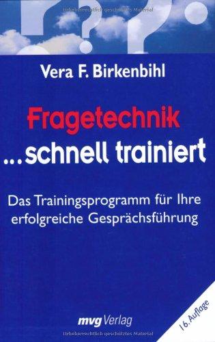 Fragetechnik schnell trainiert: Das Trainingsprogramm für Ihre erfolgreiche Gesprächsführung