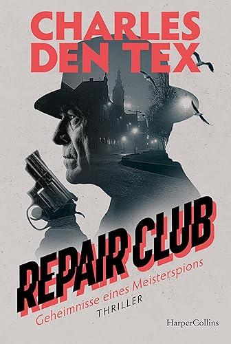 Repair Club: Thriller. Geheimnisse eines Meisterspions