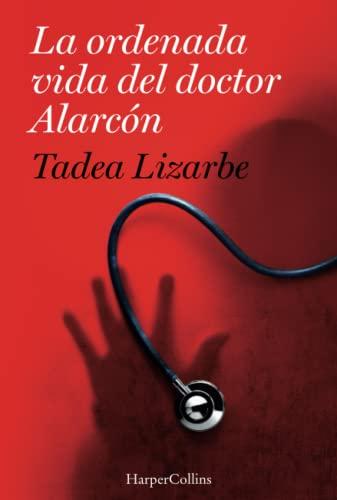 La ordenada vida del doctor Alarcón: (The Organized Life of Dr. Alarcón - Spanish Edition) (HARPERCOLLINS)