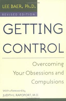 Getting Control: Overcoming Your Obsessions and Compulsions