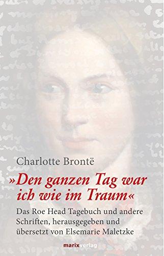 Den ganzen Tag war ich wie im Traum: Das Roe-Head-Tagebuch und andere Schriften