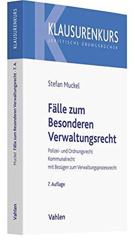 Fälle zum Besonderen Verwaltungsrecht: Polizei- und Ordnungsrecht, Kommunalrecht, mit Bezügen zum Verwaltungsprozessrecht