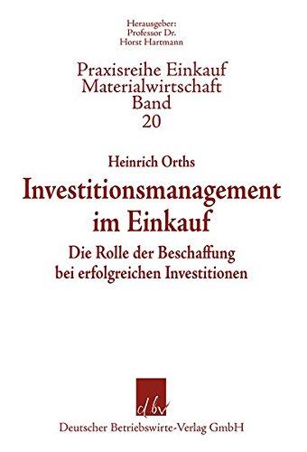 Investitionsmanagement im Einkauf (Praxisreihe Materialwirtschaft Einkauf)