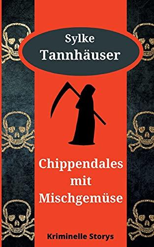 Chippendales mit Mischgemüse: Kriminelle Storys (Tannhäuser Kurzkrimis)