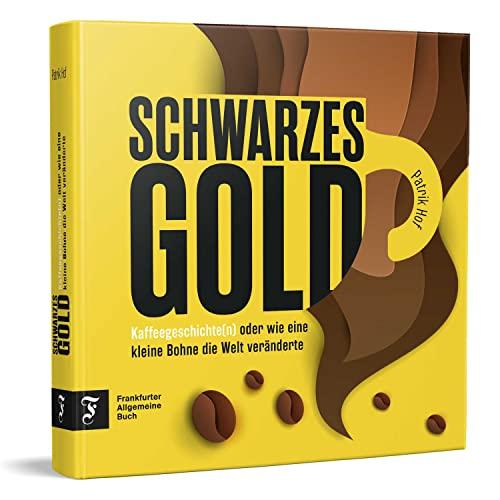 Schwarzes Gold: Kaffeegeschichte(n) oder wie eine kleine Bohne die Welt veränderte