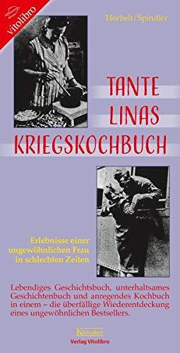 Tante Linas Kriegskochbuch: Erlebnisse einer ungewöhnlichen Frau in schlechten Zeiten