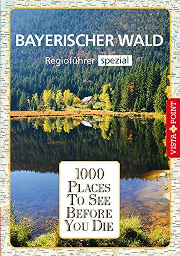 1000 Places-Regioführer Bayerischer Wald: Regioführer spezial (E-Book inside) (1000 Places To See Before You Die)