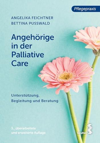 Angehörige in der Palliative Care: Unterstützung, Begleitung und Beratung