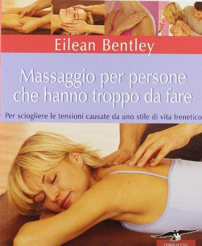 Massaggio per persone che hanno troppo da fare. Per sciogliere le tensioni causate da uno stile di vita frenetico