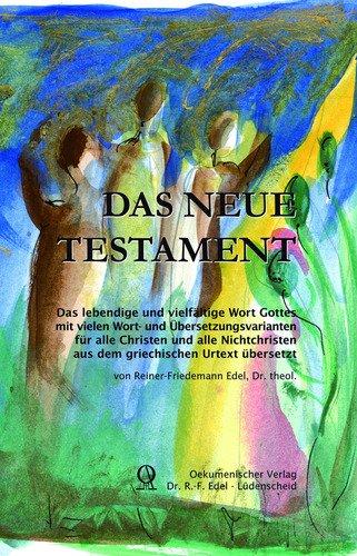 Das Neue Testament - Gesamtausgabe: Das lebendige und vielfältige Wort Gottes mit vielen Wort- und Übersetzungsvarianten für alle Christen und alle Nichtchristen