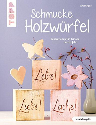 Schmucke Holzwürfel (kreativ.kompakt.): Dekorationen für drinnen durchs Jahr