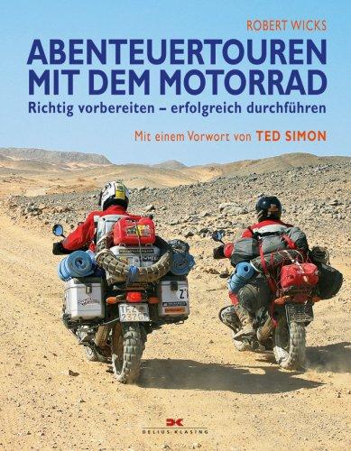 Abenteuertouren mit dem Motorrad: Richtig vorbereiten - erfolgreich durchführen / Mit einem Vorwort von Ted Simon