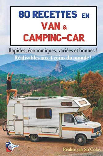 80 Recettes en Van & Camping-car: Rapides, économiques, variées et bonnes ! Réalisables aux 4 coins du monde !