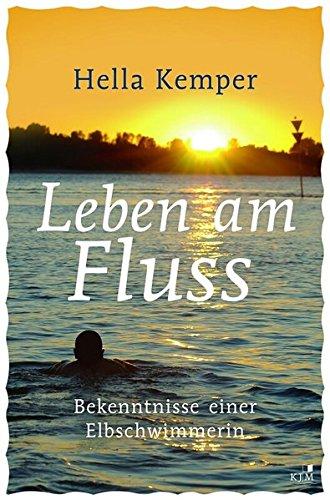 Leben am Fluss: Bekenntnisse einer Elbschwimmerin