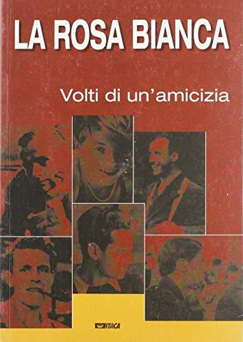 La Rosa Bianca. I volti di un'amicizia. Catalogo della mostra (2005) (Cataloghi)