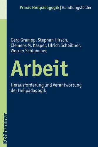 Arbeit: Herausforderung und Verantwortung der Heilpädagogik (Praxis Heilpadagogik)